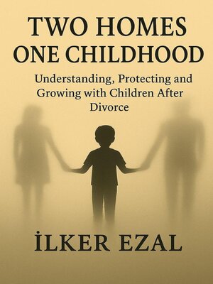 cover image of Two Homes, One Childhood Understanding, Protecting and Growing with Children After Divorce